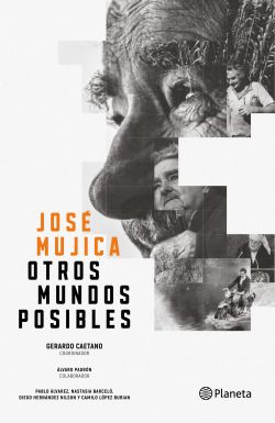 JOSÉ MUJICA. OTROS MUNDOS POSIBLES | La Madriguera Libros